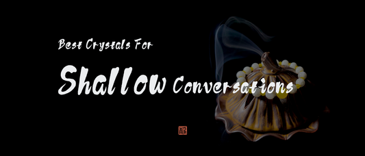 Best Crystals for Shallow Conversations in Relationships- JING Balance